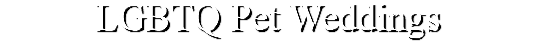 LGBTQ Pet Weddings