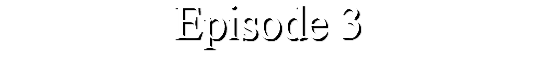 Episode 3